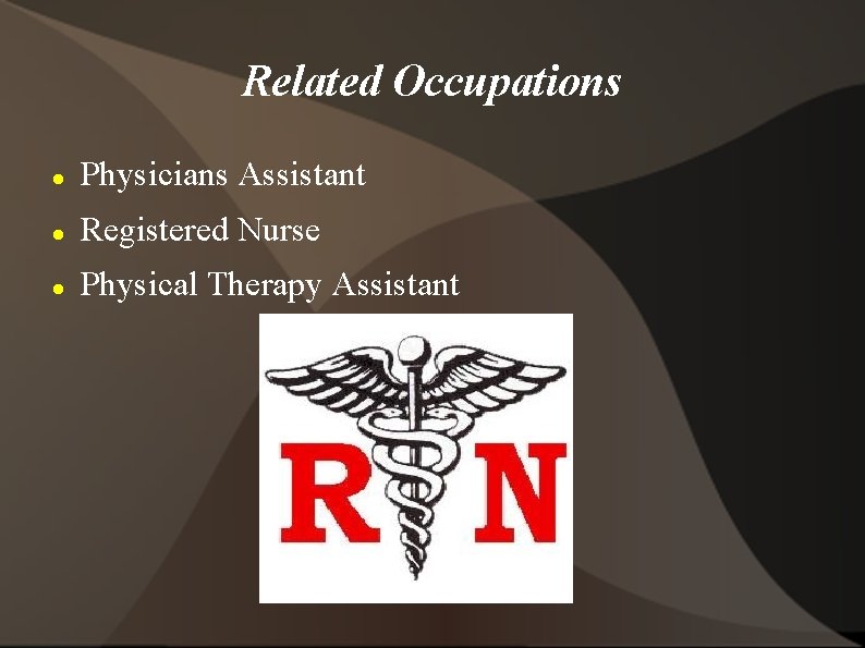 Related Occupations Physicians Assistant Registered Nurse Physical Therapy Assistant 
