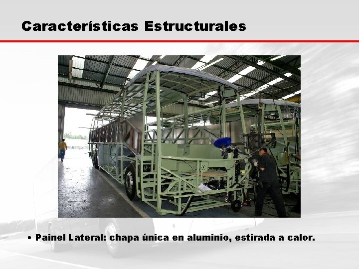 Características Estructurales • Painel Lateral: chapa única en aluminio, estirada a calor. 