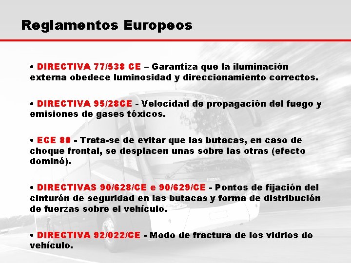 Reglamentos Europeos • DIRECTIVA 77/538 CE – Garantiza que la iluminación externa obedece luminosidad