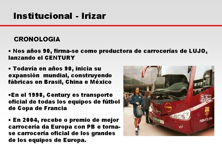 Institucional - Irizar CRONOLOGIA • Nos años 90, firma-se como productora de carrocerías de