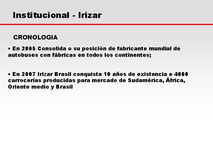Institucional - Irizar CRONOLOGIA • En 2005 Consolida o su posición de fabricante mundial