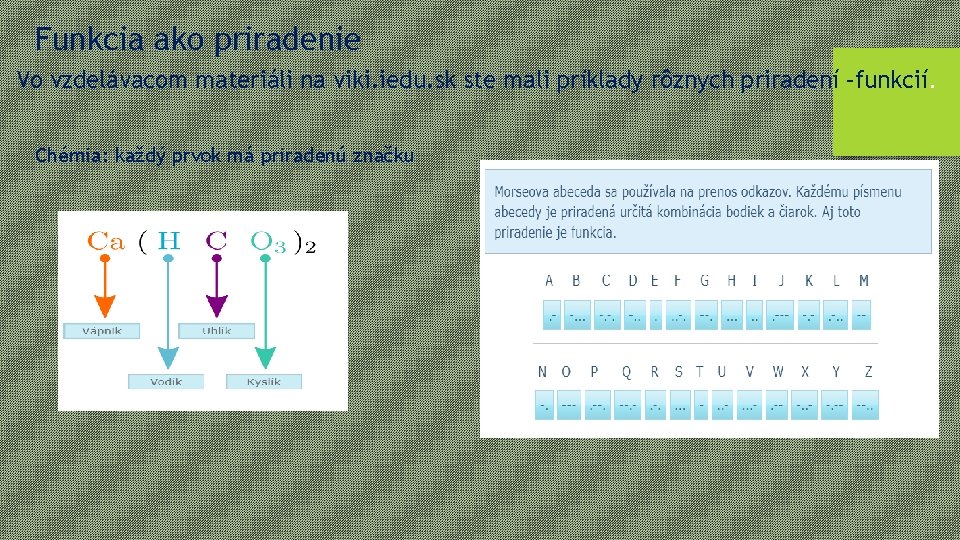 Funkcia ako priradenie Vo vzdelávacom materiáli na viki. iedu. sk ste mali príklady rôznych