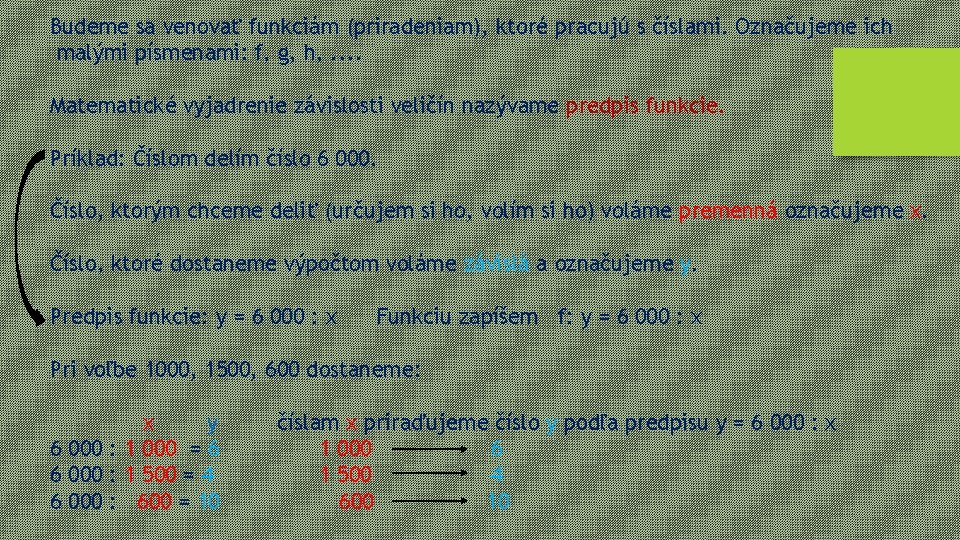 Budeme sa venovať funkciám (priradeniam), ktoré pracujú s číslami. Označujeme ich malými písmenami: f,