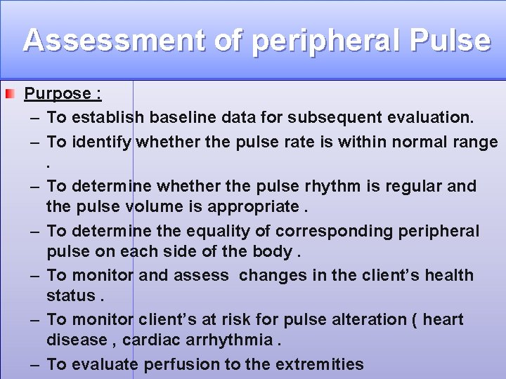 Assessment of peripheral Pulse Purpose : – To establish baseline data for subsequent evaluation.