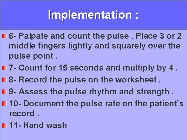 Implementation : 6 - Palpate and count the pulse. Place 3 or 2 middle