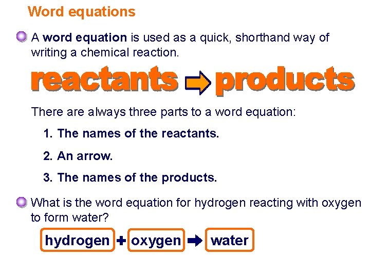 Word equations A word equation is used as a quick, shorthand way of writing