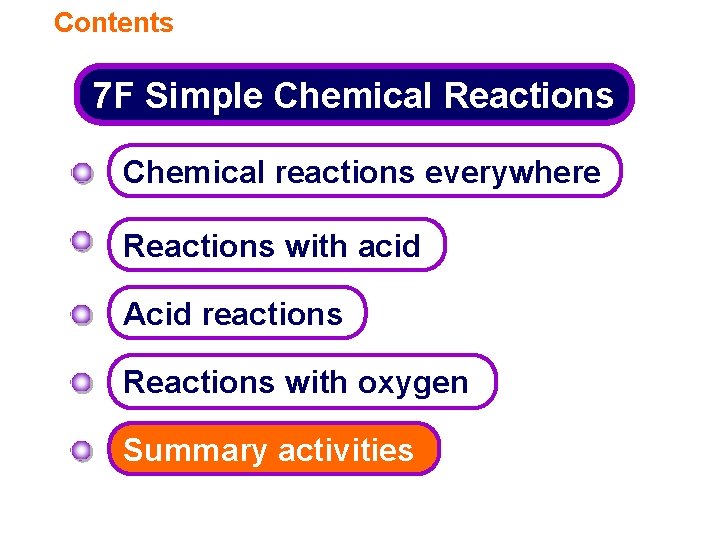 Contents 7 F Simple Chemical Reactions Chemical reactions everywhere Reactions with acid Acid reactions