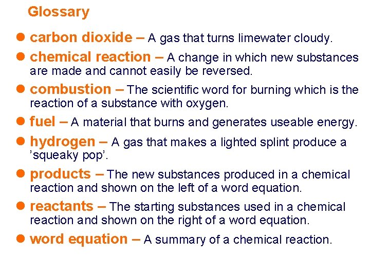 Glossary l carbon dioxide – A gas that turns limewater cloudy. l chemical reaction