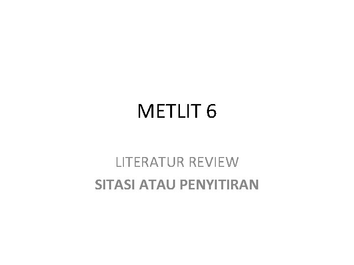 METLIT 6 LITERATUR REVIEW SITASI ATAU PENYITIRAN 