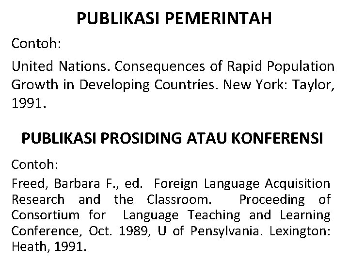 PUBLIKASI PEMERINTAH Contoh: United Nations. Consequences of Rapid Population Growth in Developing Countries. New