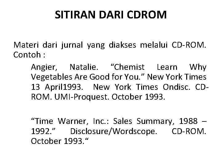 SITIRAN DARI CDROM Materi dari jurnal yang diakses melalui CD-ROM. Contoh : Angier, Natalie.