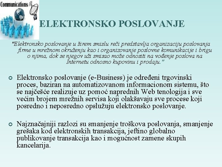 ELEKTRONSKO POSLOVANJE "Elektronsko poslovanje u širem smislu reči predstavlja organizaciju poslovanja firme u mrežnom