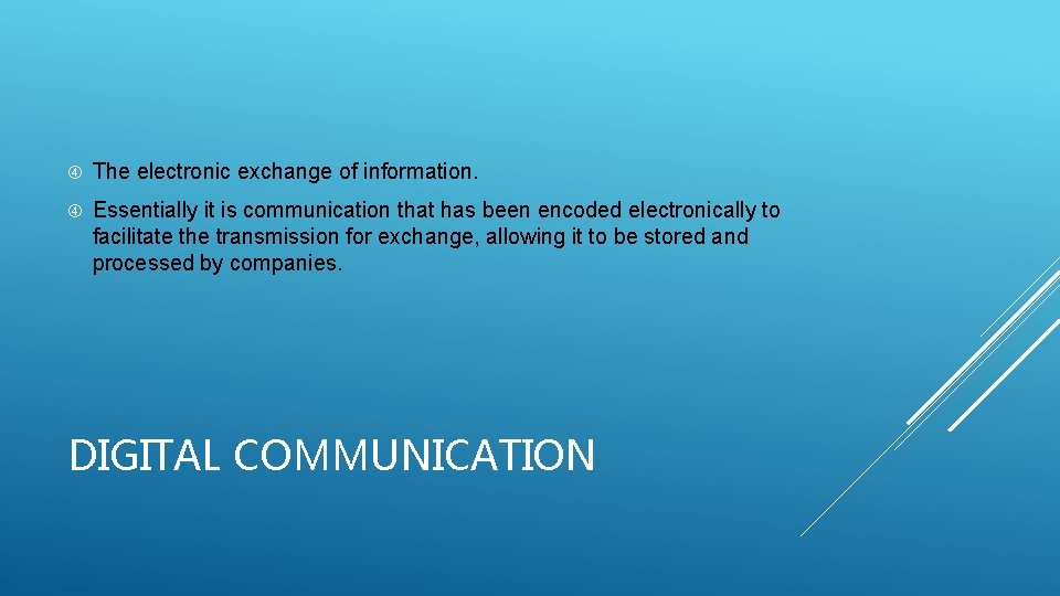  The electronic exchange of information. Essentially it is communication that has been encoded