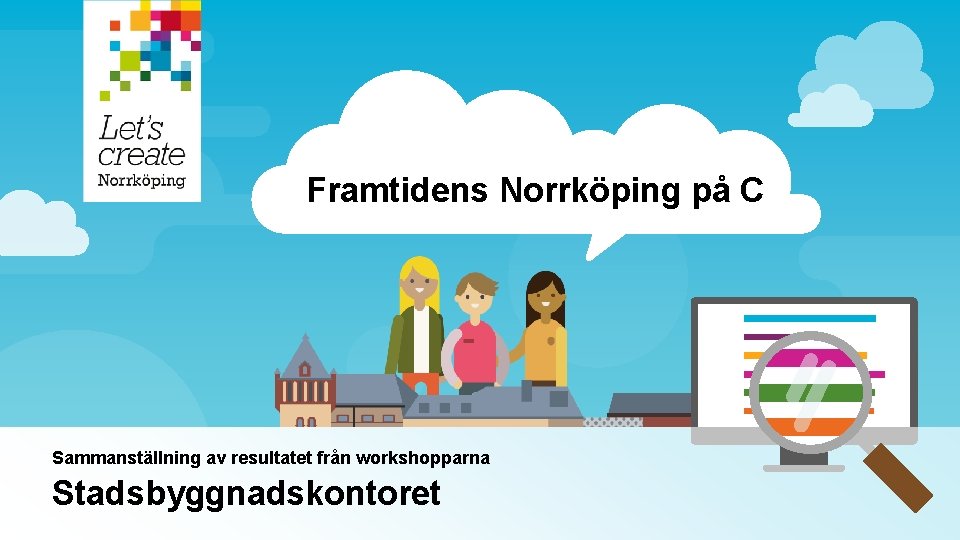 Framtidens Norrköping på C Sammanställning av resultatet från workshopparna Stadsbyggnadskontoret 