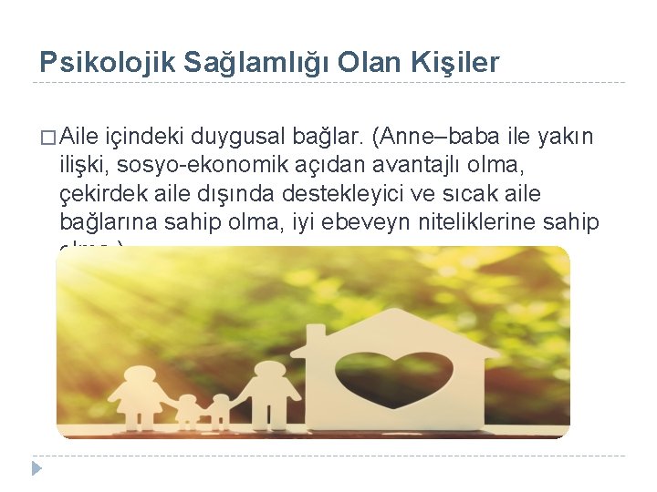 Psikolojik Sağlamlığı Olan Kişiler � Aile içindeki duygusal bağlar. (Anne–baba ile yakın ilişki, sosyo-ekonomik