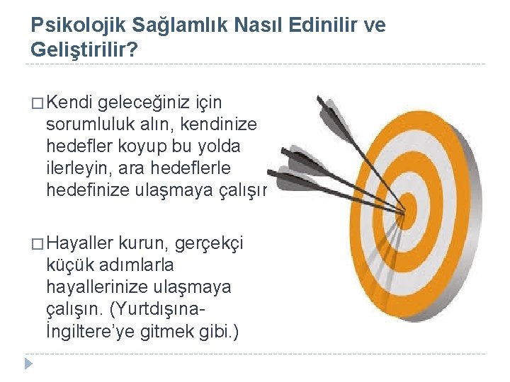 Psikolojik Sağlamlık Nasıl Edinilir ve Geliştirilir? � Kendi geleceğiniz için sorumluluk alın, kendinize hedefler