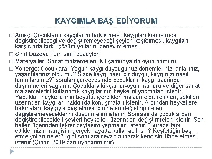 KAYGIMLA BAŞ EDİYORUM Amaç: Çocukların kaygılarını fark etmesi, kaygıları konusunda değiştirebileceği ve değiştiremeyeceği şeyleri