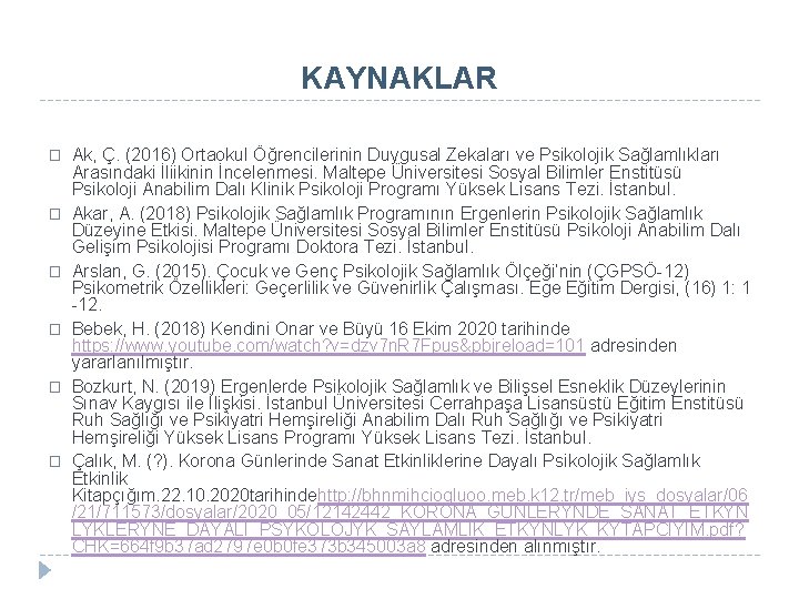 KAYNAKLAR � � � Ak, Ç. (2016) Ortaokul Öğrencilerinin Duygusal Zekaları ve Psikolojik Sağlamlıkları