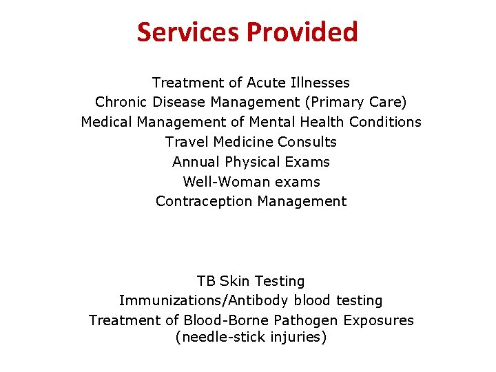 Services Provided Treatment of Acute Illnesses Chronic Disease Management (Primary Care) Medical Management of