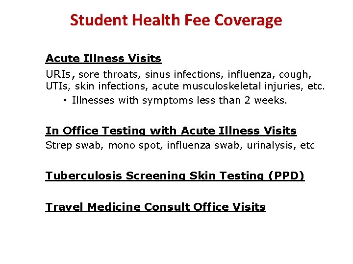 Student Health Fee Coverage Acute Illness Visits URIs, sore throats, sinus infections, influenza, cough,