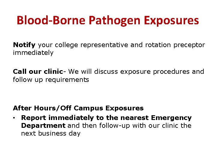 Blood-Borne Pathogen Exposures Notify your college representative and rotation preceptor immediately Call our clinic-