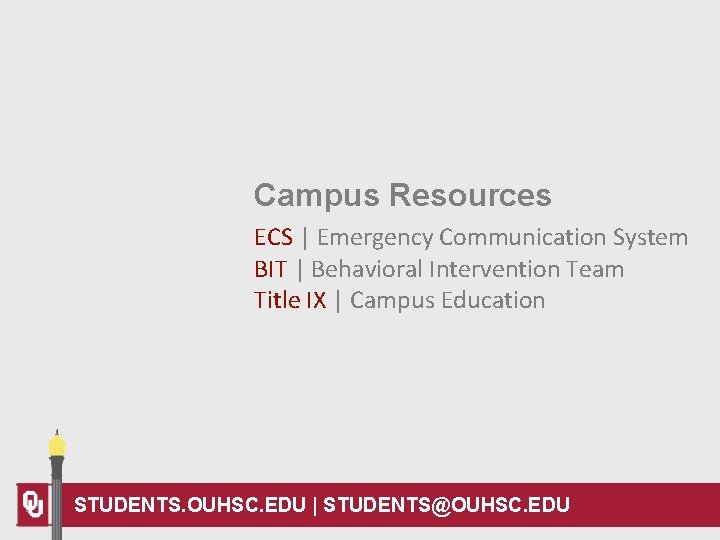 Campus Resources ECS | Emergency Communication System BIT | Behavioral Intervention Team Title IX