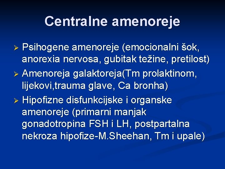 Centralne amenoreje Psihogene amenoreje (emocionalni šok, anorexia nervosa, gubitak težine, pretilost) Ø Amenoreja galaktoreja(Tm
