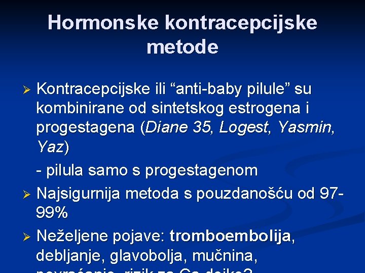 Hormonske kontracepcijske metode Kontracepcijske ili “anti-baby pilule” su kombinirane od sintetskog estrogena i progestagena