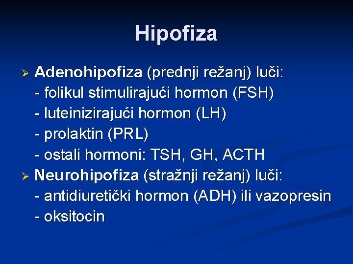 Hipofiza Adenohipofiza (prednji režanj) luči: - folikul stimulirajući hormon (FSH) - luteinizirajući hormon (LH)