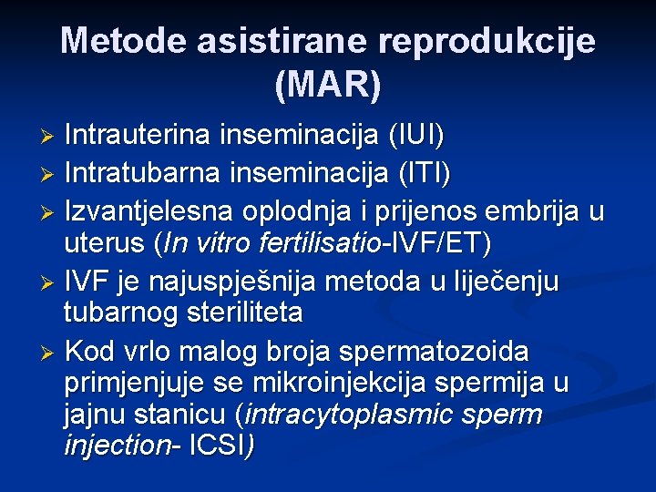 Metode asistirane reprodukcije (MAR) Intrauterina inseminacija (IUI) Ø Intratubarna inseminacija (ITI) Ø Izvantjelesna oplodnja