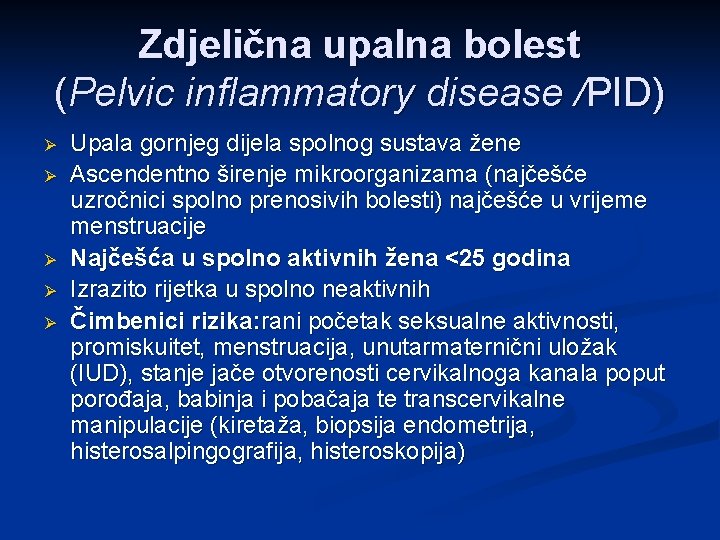 Zdjelična upalna bolest (Pelvic inflammatory disease /PID) Ø Ø Ø Upala gornjeg dijela spolnog