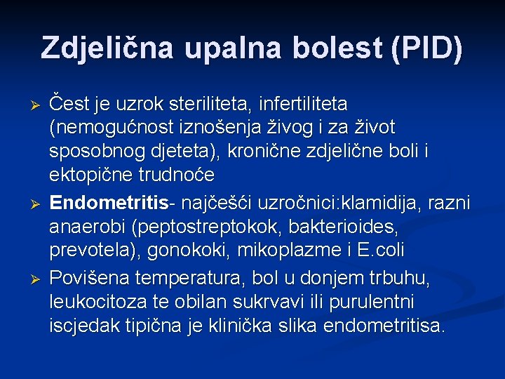 Zdjelična upalna bolest (PID) Ø Ø Ø Čest je uzrok steriliteta, infertiliteta (nemogućnost iznošenja