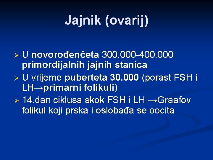 Jajnik (ovarij) U novorođenčeta 300. 000 -400. 000 primordijalnih jajnih stanica Ø U vrijeme