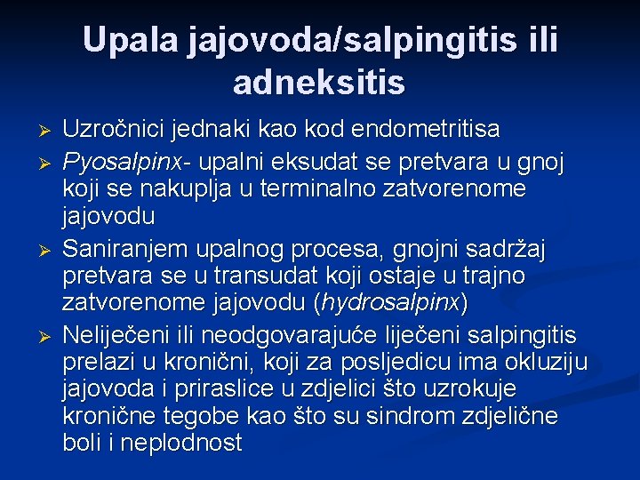 Upala jajovoda/salpingitis ili adneksitis Ø Ø Uzročnici jednaki kao kod endometritisa Pyosalpinx- upalni eksudat