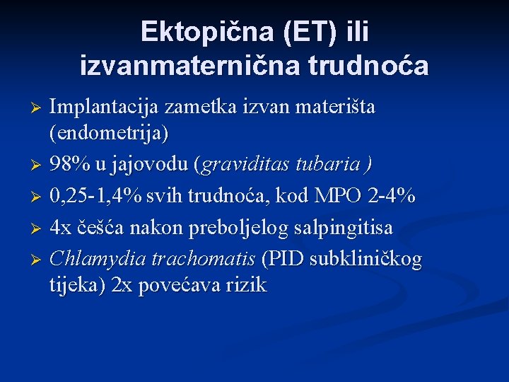 Ektopična (ET) ili izvanmaternična trudnoća Implantacija zametka izvan materišta (endometrija) Ø 98% u jajovodu
