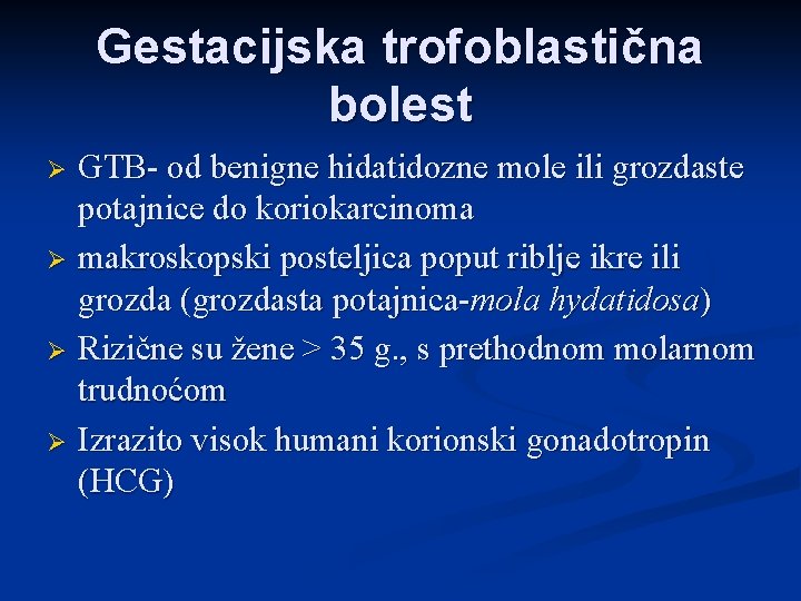 Gestacijska trofoblastična bolest GTB- od benigne hidatidozne mole ili grozdaste potajnice do koriokarcinoma Ø
