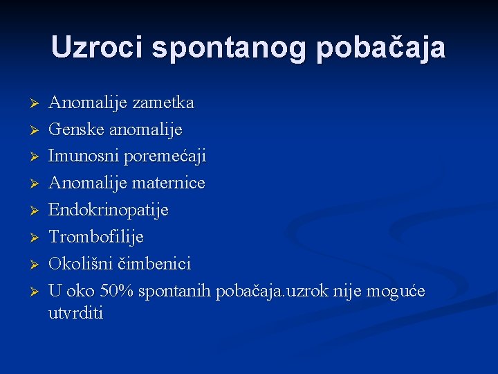 Uzroci spontanog pobačaja Ø Ø Ø Ø Anomalije zametka Genske anomalije Imunosni poremećaji Anomalije