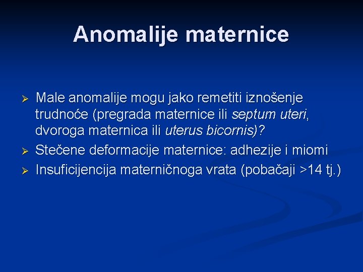 Anomalije maternice Ø Ø Ø Male anomalije mogu jako remetiti iznošenje trudnoće (pregrada maternice