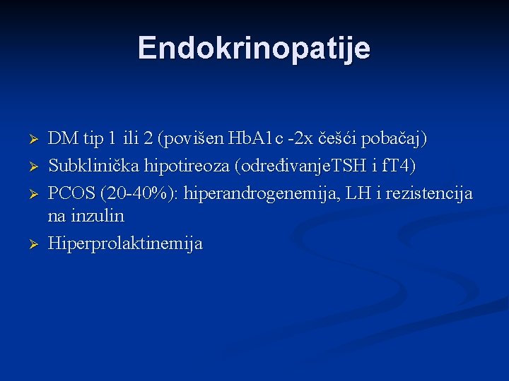 Endokrinopatije Ø Ø DM tip 1 ili 2 (povišen Hb. A 1 c -2