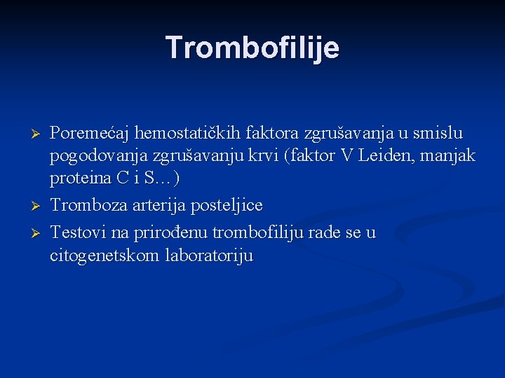 Trombofilije Ø Ø Ø Poremećaj hemostatičkih faktora zgrušavanja u smislu pogodovanja zgrušavanju krvi (faktor
