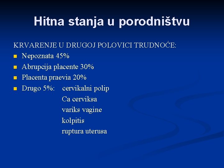 Hitna stanja u porodništvu KRVARENJE U DRUGOJ POLOVICI TRUDNOĆE: n Nepoznata 45% n Abrupcija