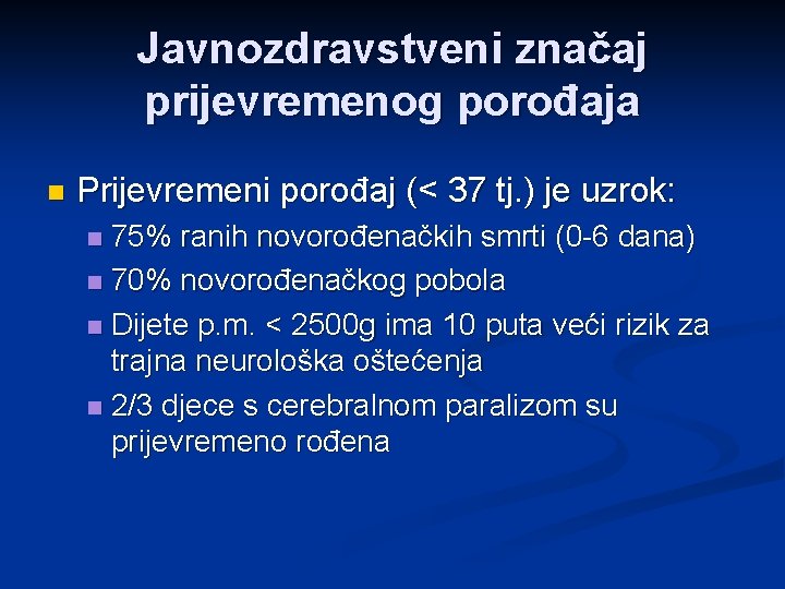 Javnozdravstveni značaj prijevremenog porođaja n Prijevremeni porođaj (< 37 tj. ) je uzrok: 75%