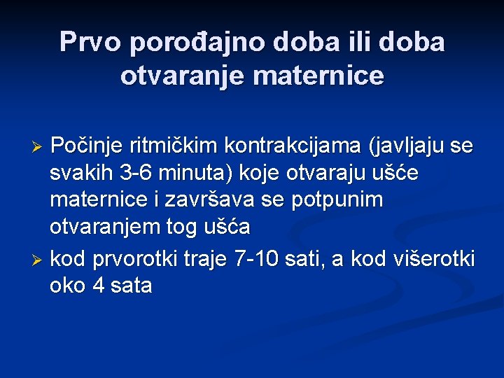 Prvo porođajno doba ili doba otvaranje maternice Počinje ritmičkim kontrakcijama (javljaju se svakih 3