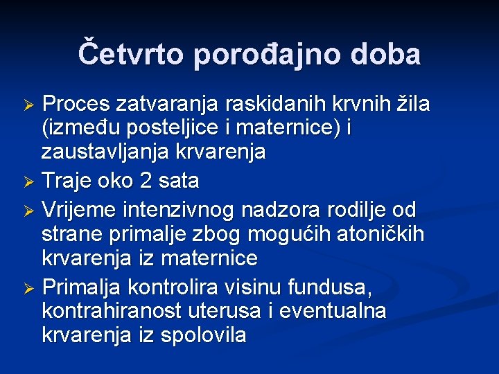 Četvrto porođajno doba Proces zatvaranja raskidanih krvnih žila (između posteljice i maternice) i zaustavljanja