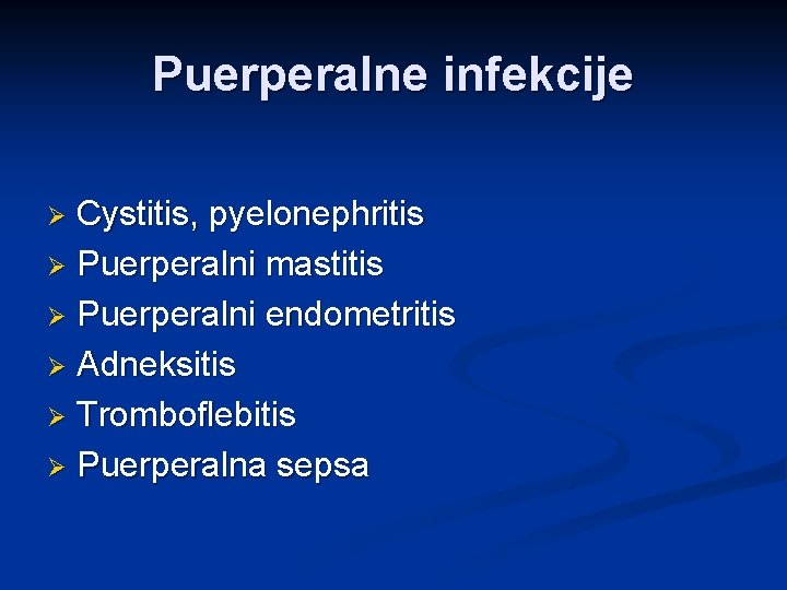 Puerperalne infekcije Cystitis, pyelonephritis Ø Puerperalni mastitis Ø Puerperalni endometritis Ø Adneksitis Ø Tromboflebitis