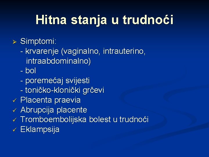 Hitna stanja u trudnoći Ø ü ü Simptomi: - krvarenje (vaginalno, intrauterino, intraabdominalno) -