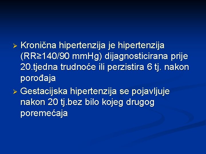 Kronična hipertenzija je hipertenzija (RR≥ 140/90 mm. Hg) dijagnosticirana prije 20. tjedna trudnoće ili