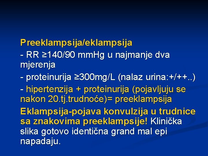 Preeklampsija/eklampsija - RR ≥ 140/90 mm. Hg u najmanje dva mjerenja - proteinurija ≥