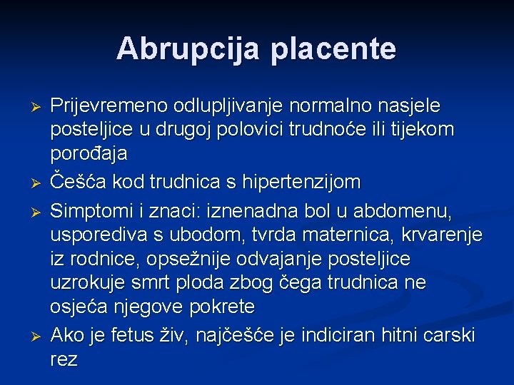 Abrupcija placente Ø Ø Prijevremeno odlupljivanje normalno nasjele posteljice u drugoj polovici trudnoće ili
