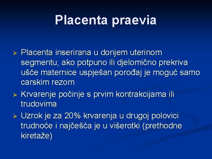 Placenta praevia Ø Ø Ø Placenta inserirana u donjem uterinom segmentu, ako potpuno ili